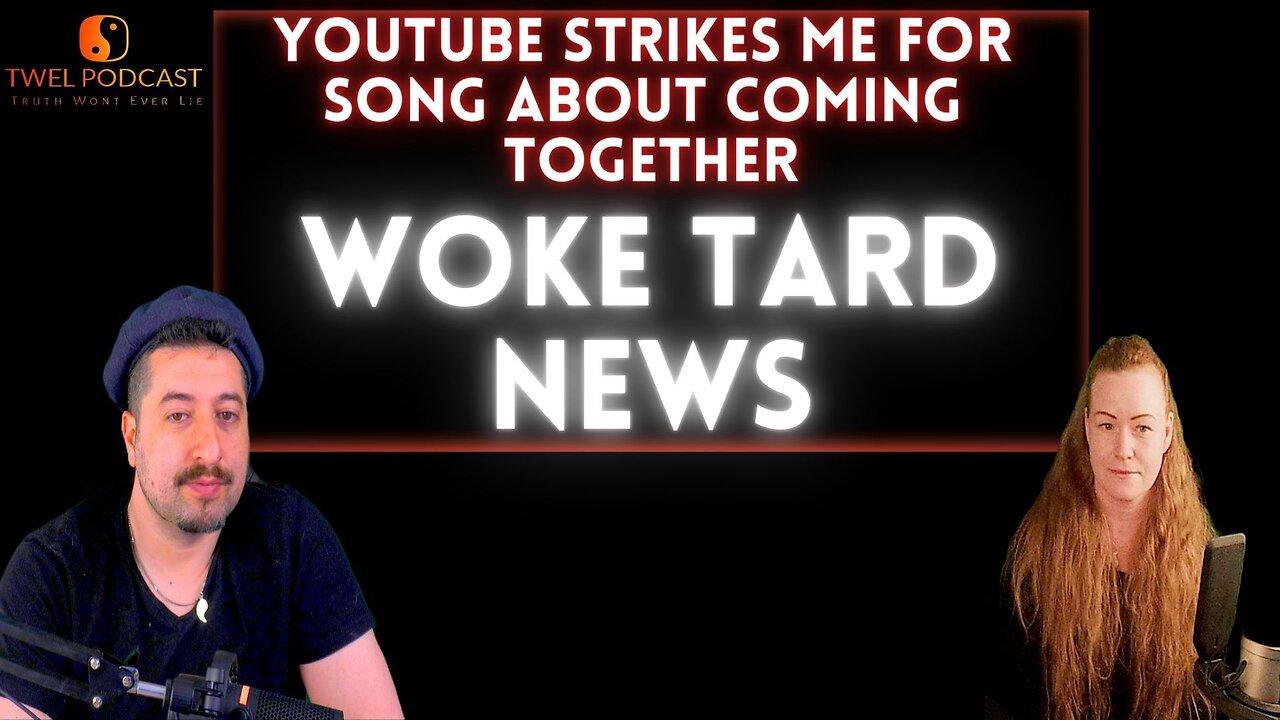 Woke Tard News - Youtube Strikes Me For Song About Coming Together