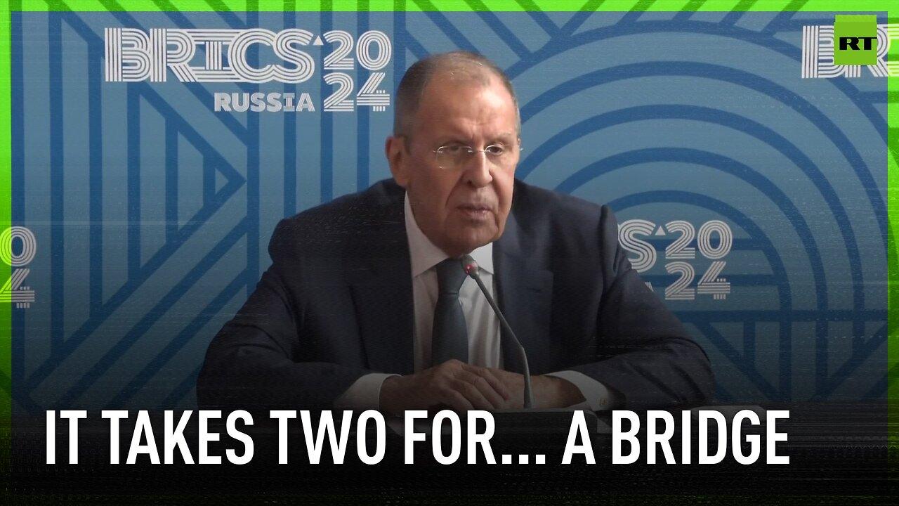 You can’t build one half of bridge hoping that someone someday will build the other – Lavrov