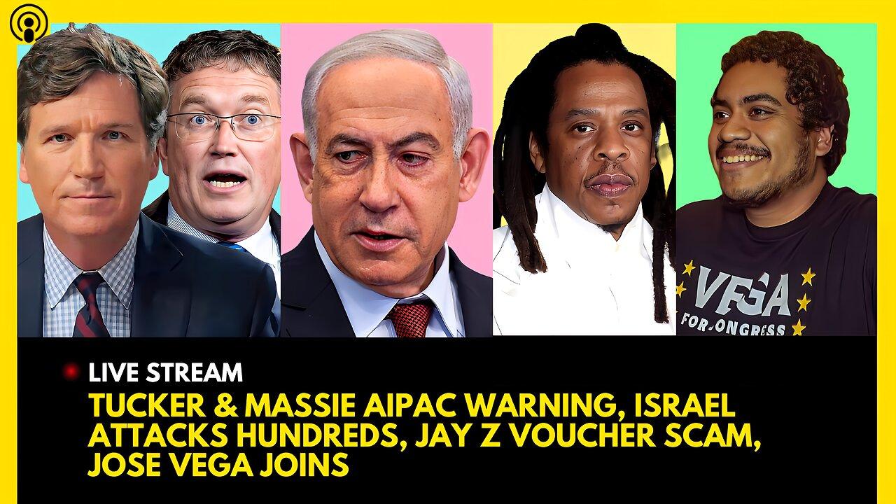 TUCKER CARLSON & MASSIE AIPAC, BIBI ATTACKS HUNDREDS TO FREE HOSTAGES, JAY Z SCAM, JOSE VEGA JOINS