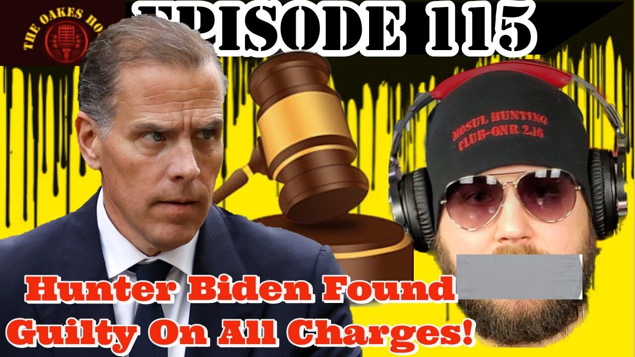 Episode 115: Hunter Biden Found Guilty On All Charges!