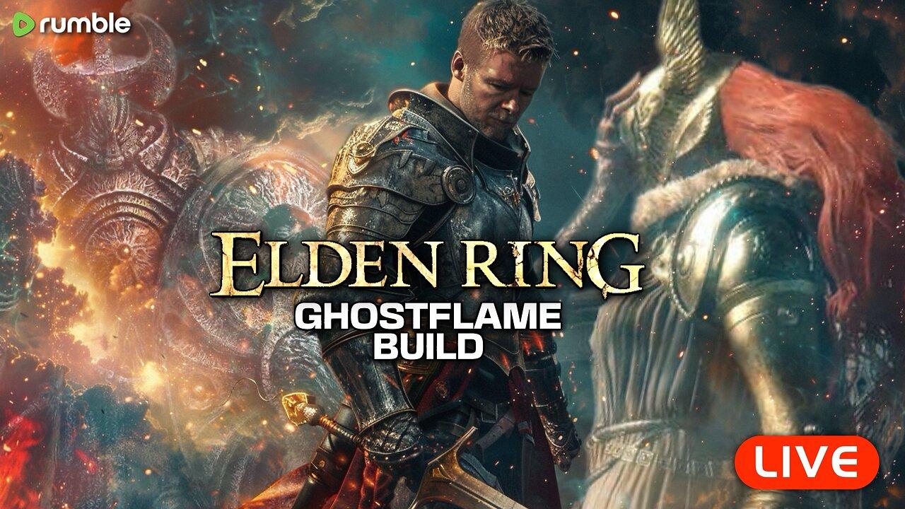🔴LIVE - Elden Ring GHOSTFLAME Build - Part 1