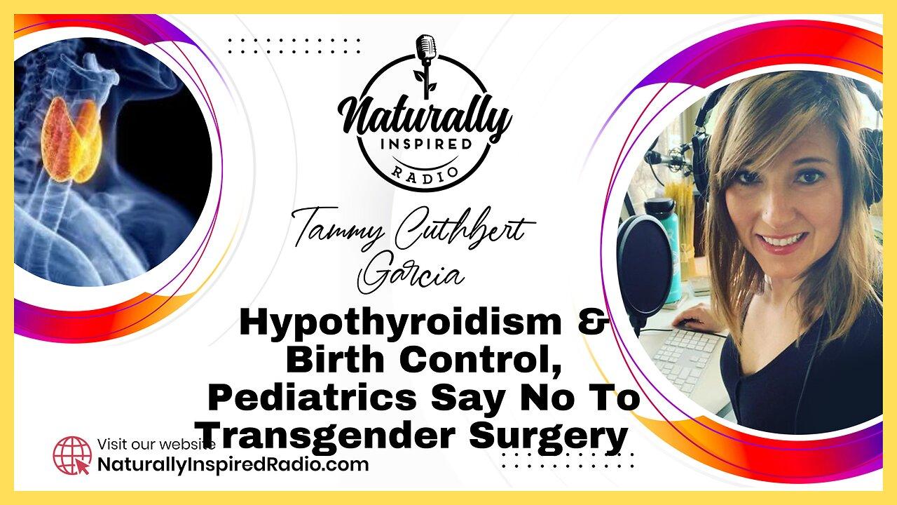 Hypothyroidism & Birth Control😳, Pediatrics 🩺 Say No To Transgender 🧑‍⚕️ Surgery