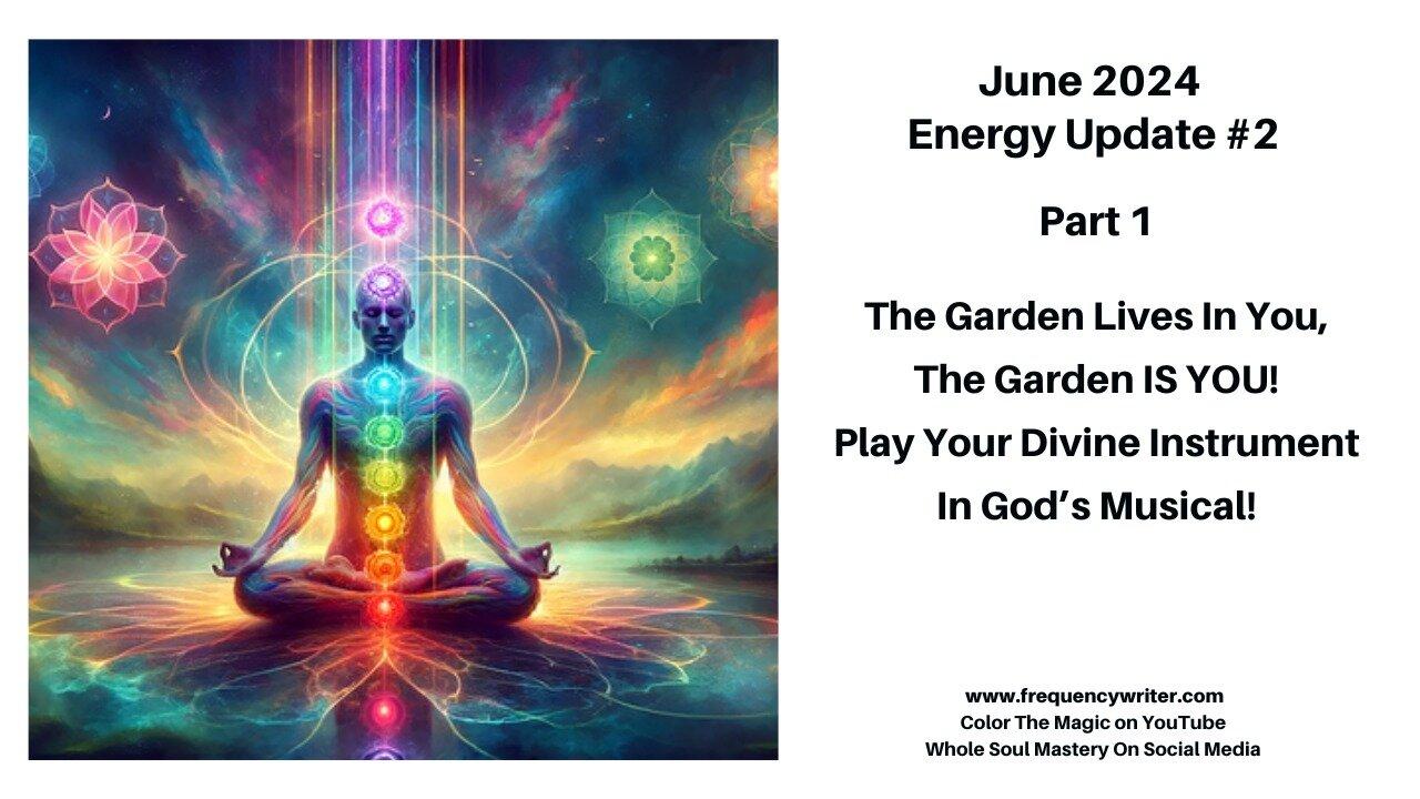 June 2024 Update: The Garden Lives In You, The Garden IS You, Play Your Instrument in God's Musical!