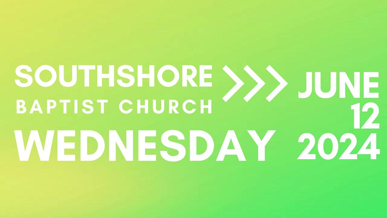 Wednesday Evening Service June 12, 2024 I  Pastor Jayme Jackson  I  Southshore Baptist Church