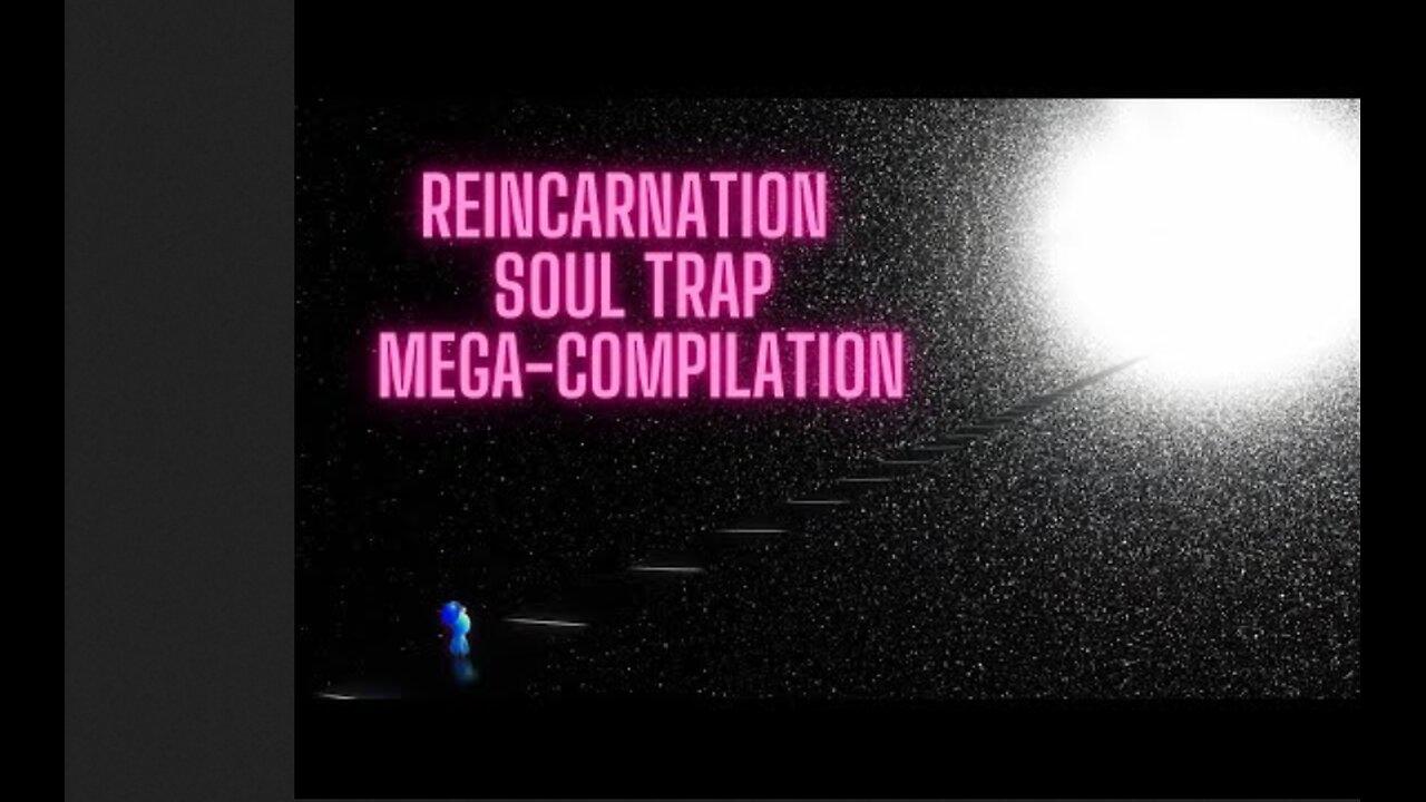 The Reincarnation Soul Trap - MEGA COMPILATION