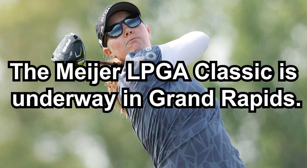 The Meijer LPGA Classic is underway in Grand Rapids.