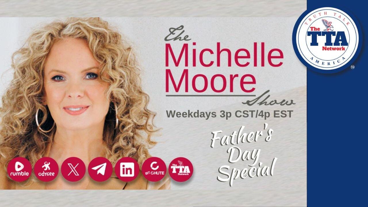 (Thur, June 13 @ 3p CDT/4p EDT) 'Father's Day Special' The Michelle Moore Show (June 13, 2024)