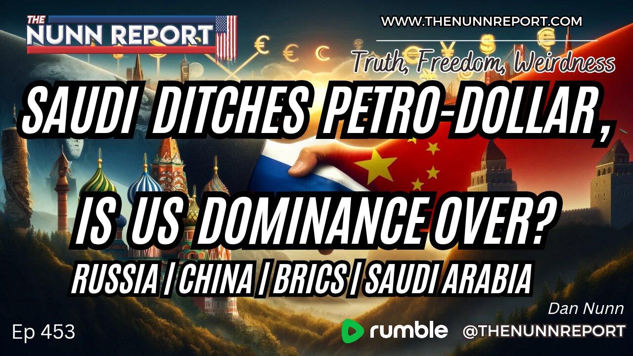 Ep 453 Petro-Dollar, BRICS, China, Russia….. The End of US Dominance? | The Nunn Report