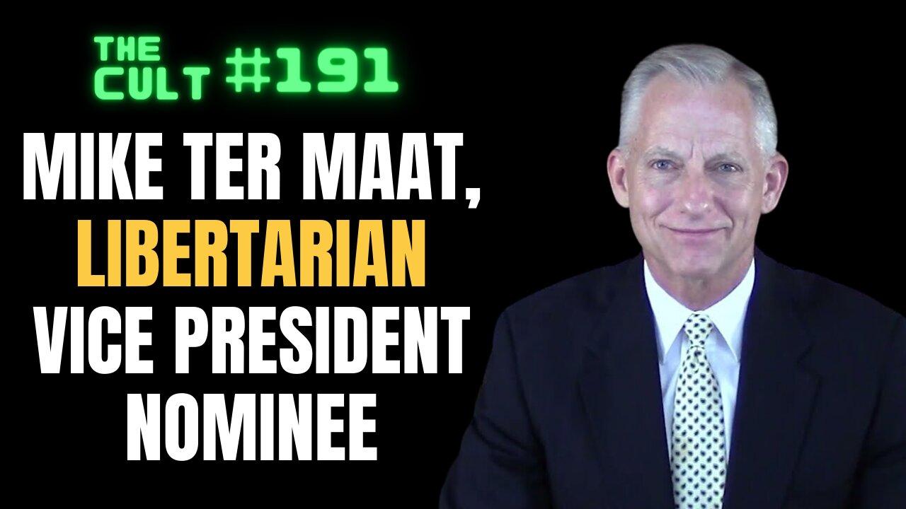 The Cult #191: Mike ter Maat, Libertarian Vice President Nominee