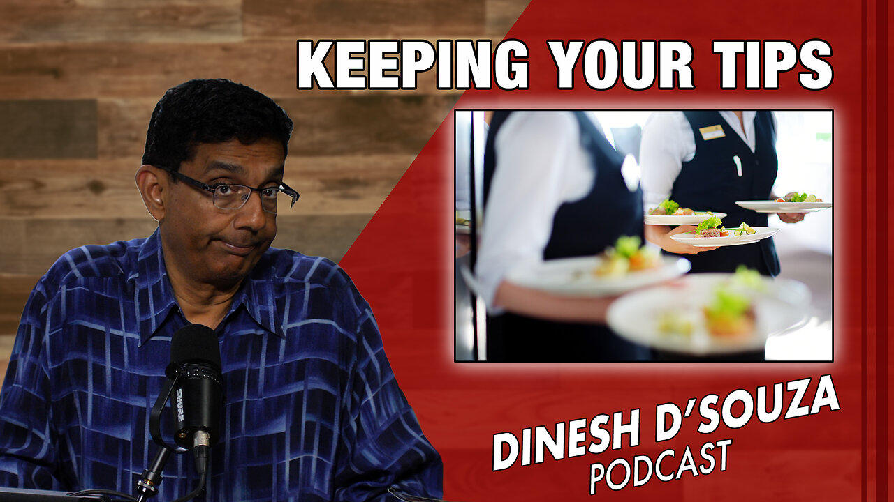 KEEPING YOUR TIPS  Dinesh D’Souza Podcast Ep854