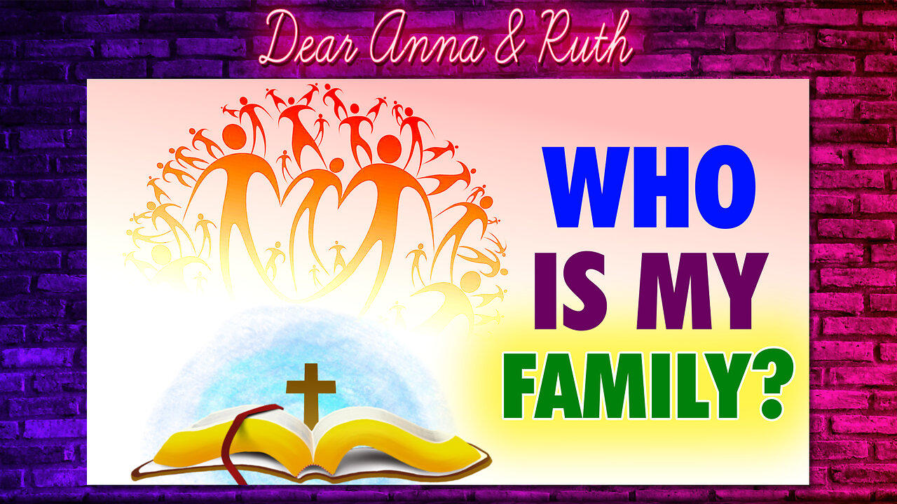 Dear Anna & Ruth: Who Is My Family?