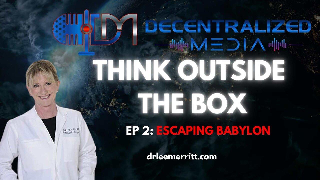 Escaping Babylon Ep 2 | Dr. Lee Merritt - Decentralized Media