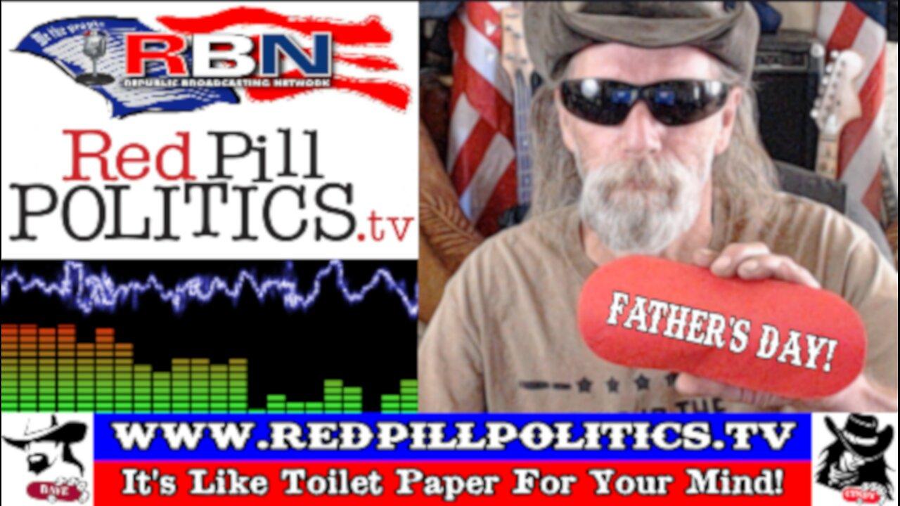 Red Pill Politics (6-16-24) – HAPPY FATHER'S DAY!