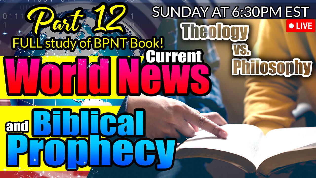 LIVE SUNDAY AT 6:30PM EST - World News in Biblical Prophecy and Part 12 FULL study of BPNT Book!