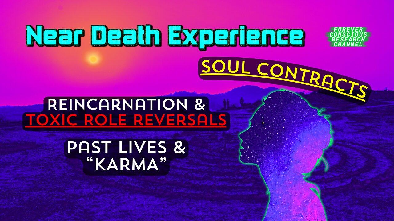 Soul Contracts, Karma, & TOXIC Role Reversals In Past Lives & Reincarnation | Near Death Experience