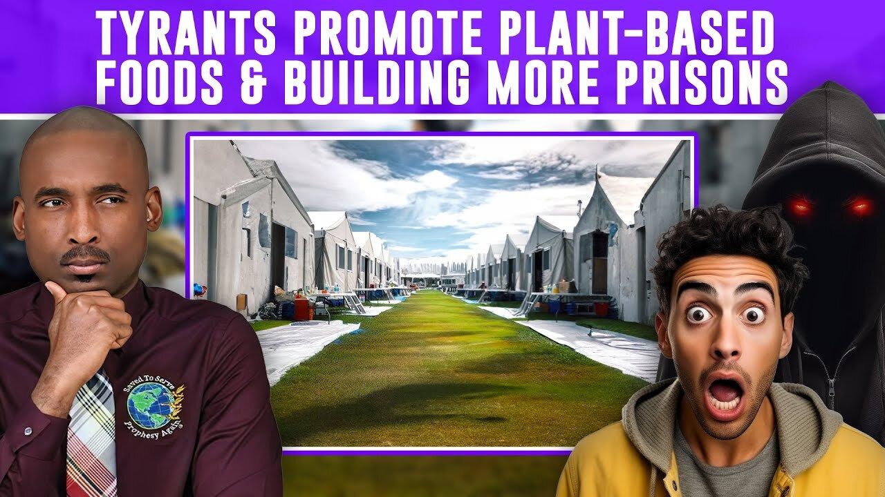 Why Are Tyrants Promoting Plant-Based Foods? Why Are They Building More Detention Camps In 50 States