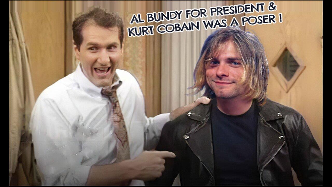 Al Bundy for President & Kurt Cobain was a Poser