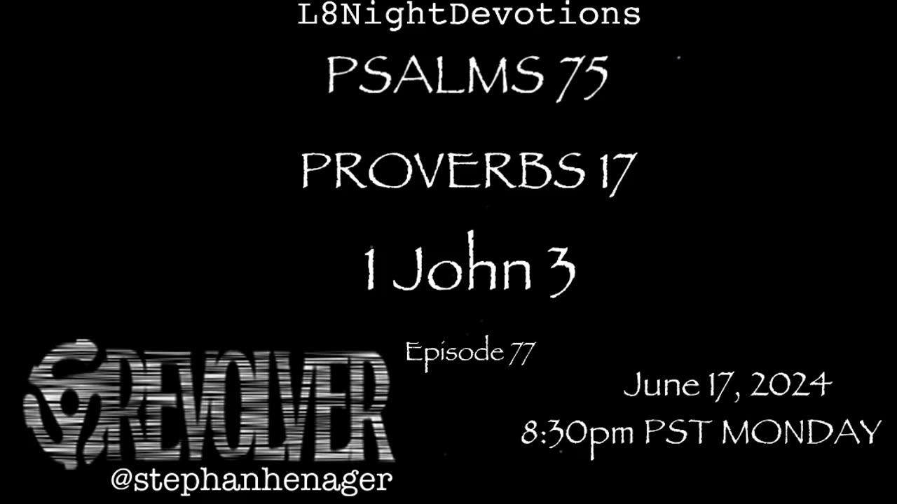 L8NIGHTDEVOTIONS REVOLVER -PSALM 75- PROVERBS 17- 1 JOHN 3 - READING WORSHIP PRAYERS