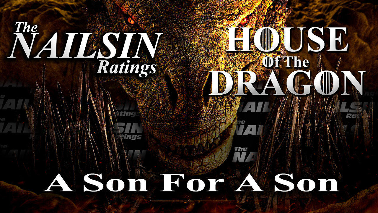The Nailsin Ratings: House Of The Dragon - A Son For A Son