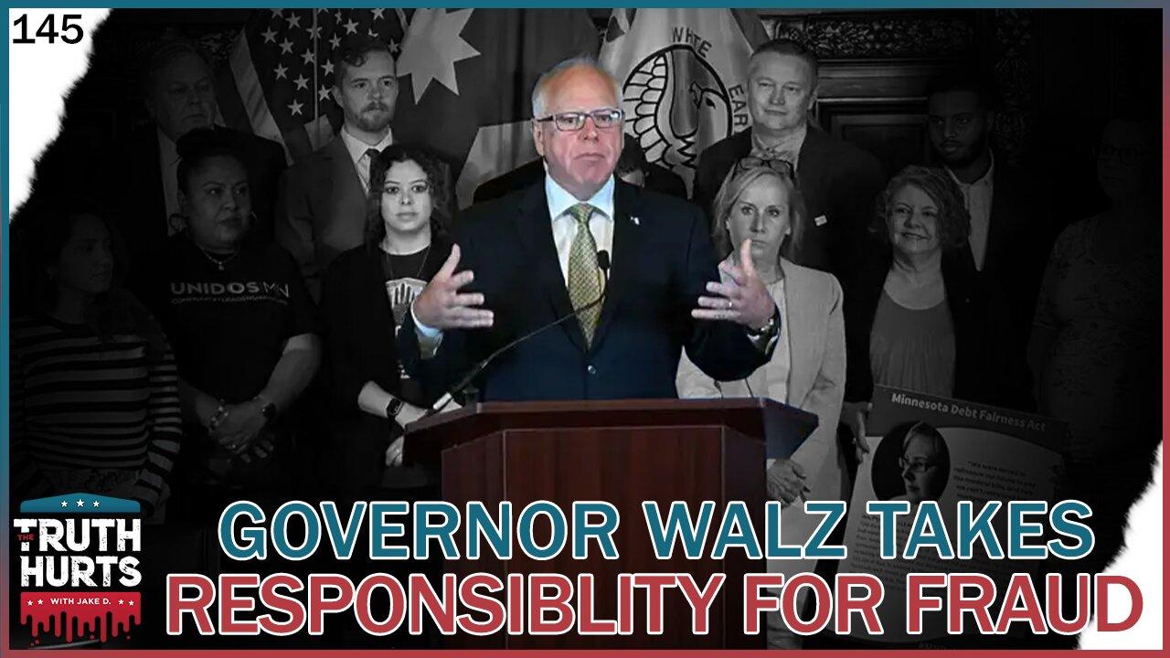 Truth Hurts #145 - Governor Walz Takes Responsibility for Fraud