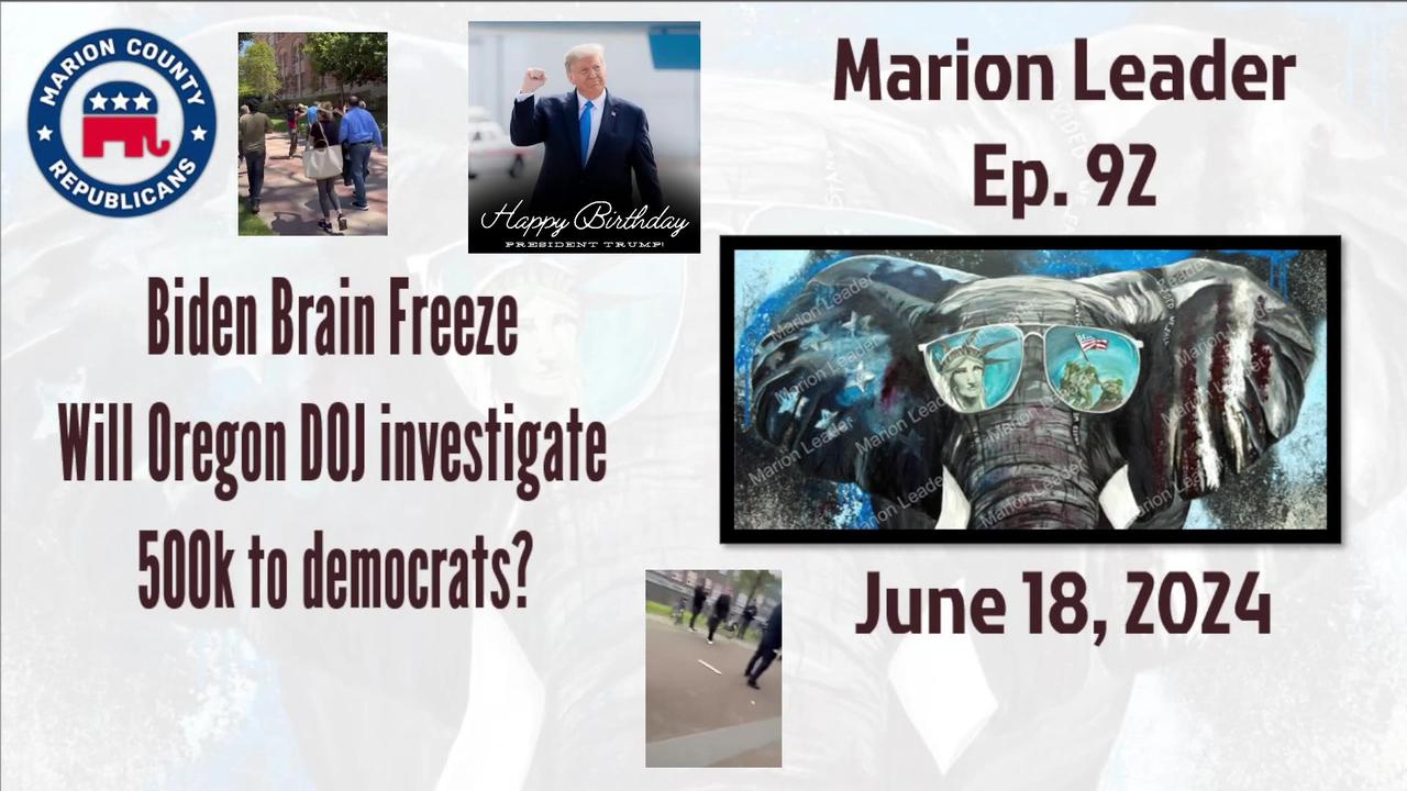 Marion Leader Ep 92 Biden Brain Freeze Will Oregon DOJ investigate 500k to democrats?