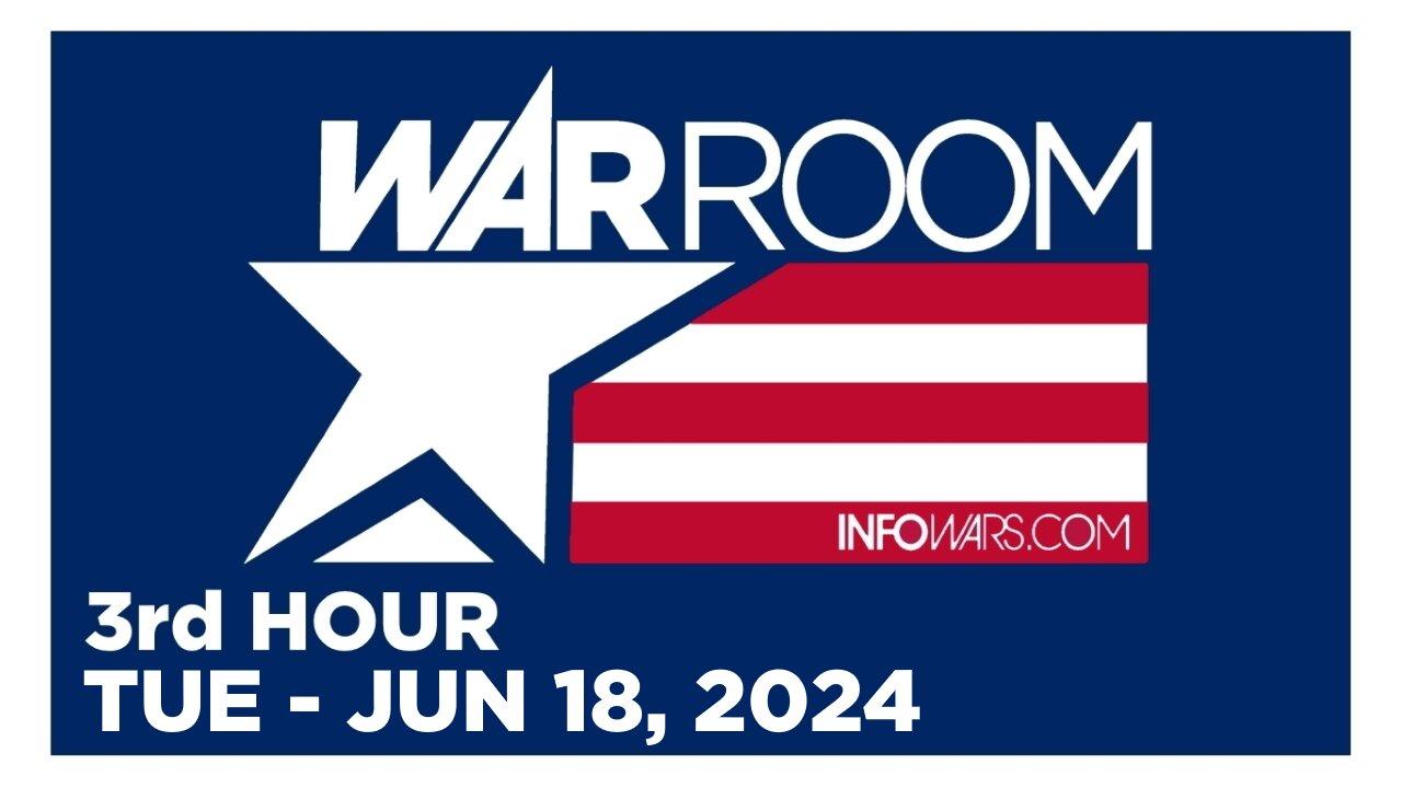 WAR ROOM [3 of 3] Tuesday 6/18/24 • News, Calls, Reports & Analysis • Infowars