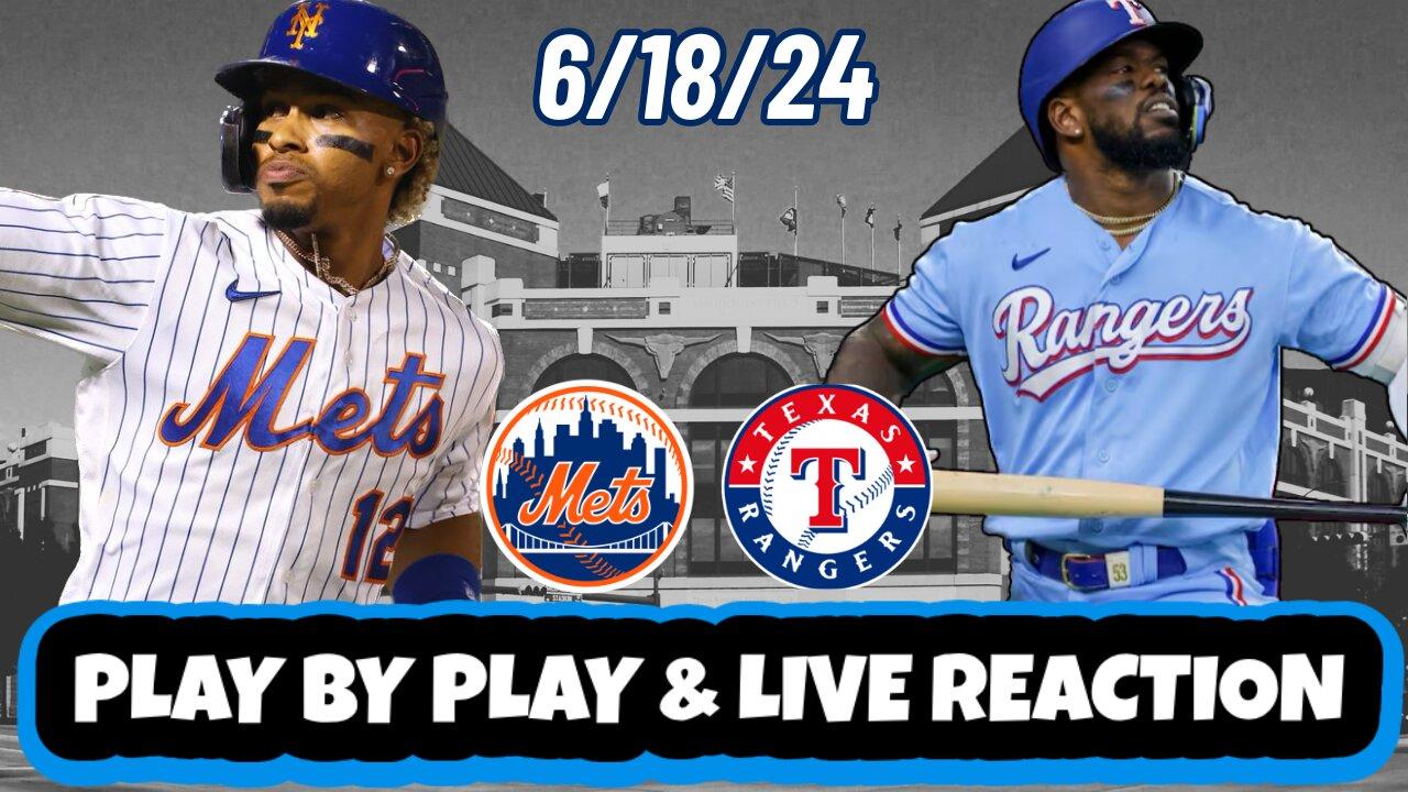 Texas Rangers vs New York Mets Live Reaction | MLB | Play by Play | 6/18/24 | Mets vs Rangers