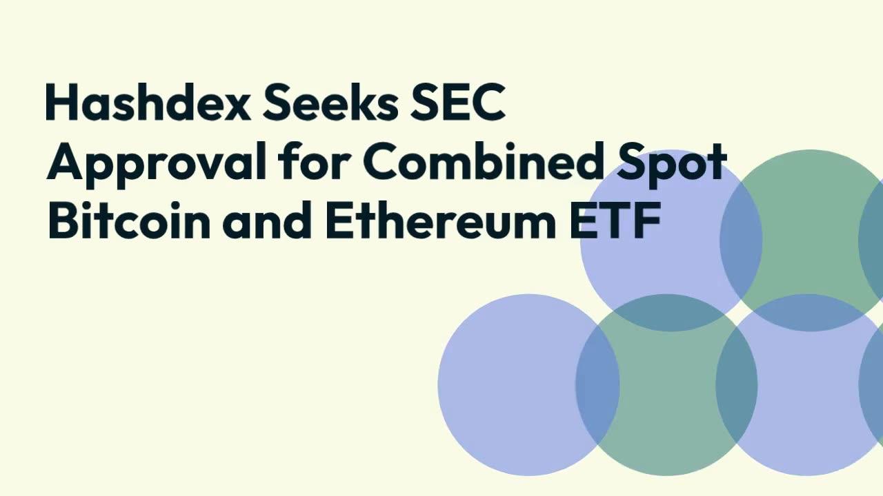 Hashdex Seeks SEC Approval for Combined Spot Bitcoin and Ethereum ETF