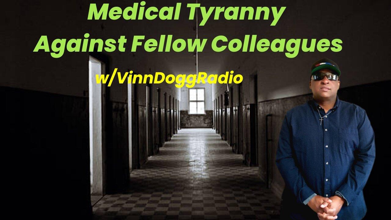 MEDICAL TYRANNY AGAINST FELLOW COLLEAGUES 6/19/24 w/VinnDoggRadio