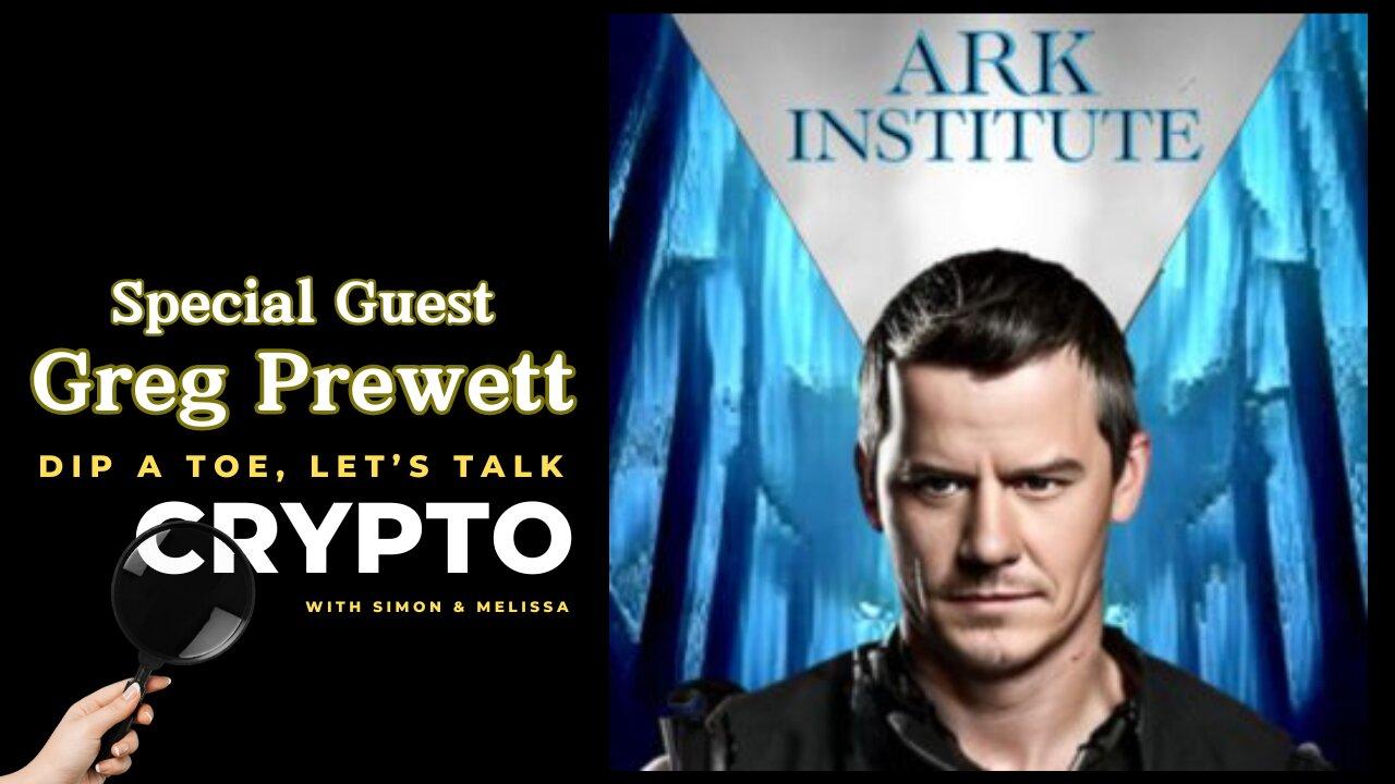 EP31 Dip A Toe, Let's Talk Crypto! | Special Guest Greg Prewett CEO of Ark Institute