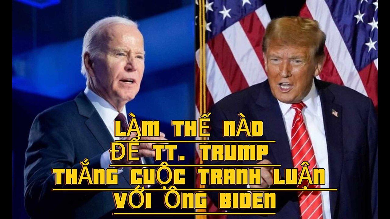 19/6/2024 LÀM THẾ NÀO ĐỂ TT. TRUMP THẮNG CUỘC TRANH LUẬN VỚI ÔNG BIDEN