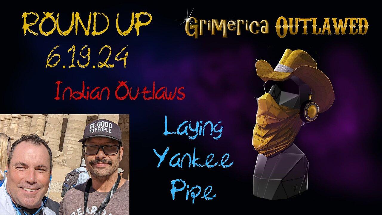 Outlawed Round Up 6.19.24 - Indian Outlaws, Laying Yankee Pipe