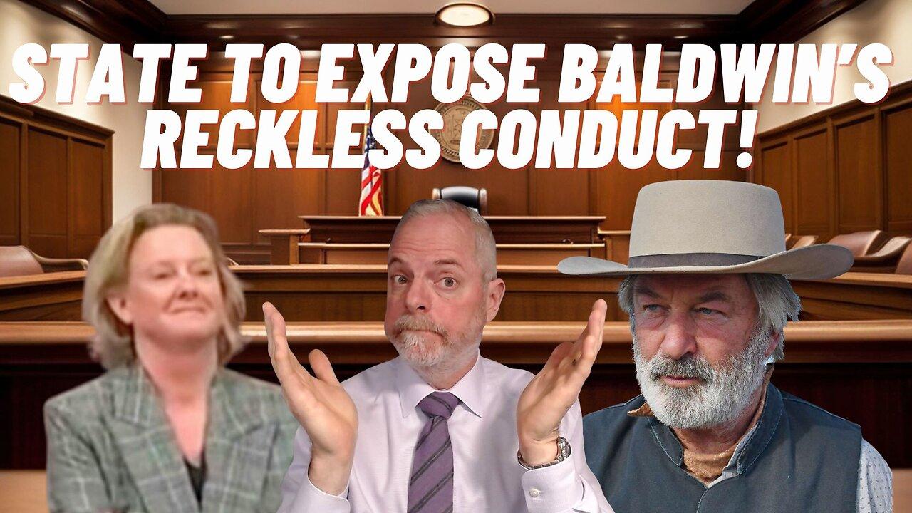 State to Expose Baldwin's Reckless Conduct!
