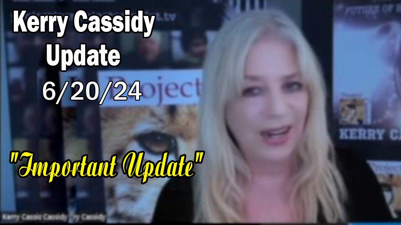 Kerry Cassidy Situation Update: "Kerry Cassidy Important Update, June 20, 2024"