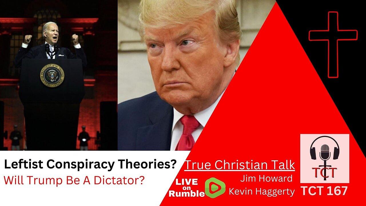 TCT 167 - Leftist Conspiracy Theories? - Will Trump Be A Dictator? 061202024