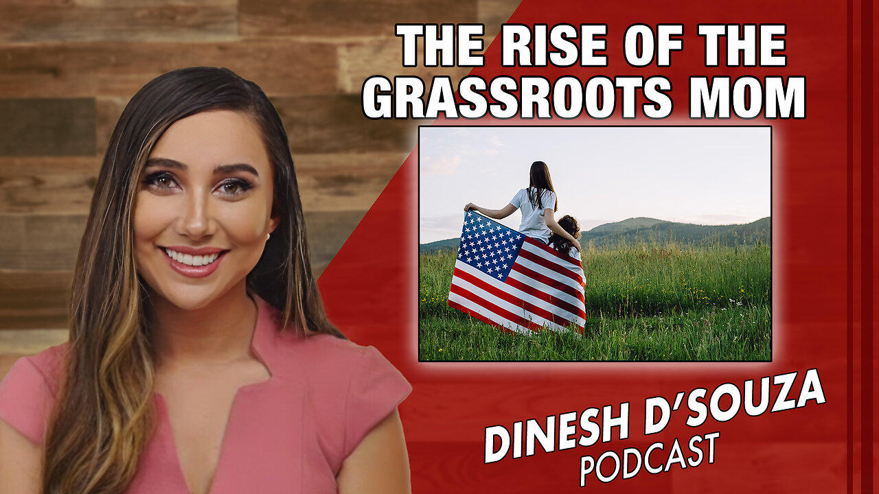 THE RISE OF THE GRASSROOTS MOM Dinesh D’Souza Podcast Ep 858