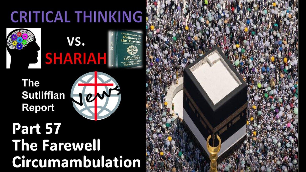 Critical Thinking vs. Shariah Part 57 Farwell Circumambulation