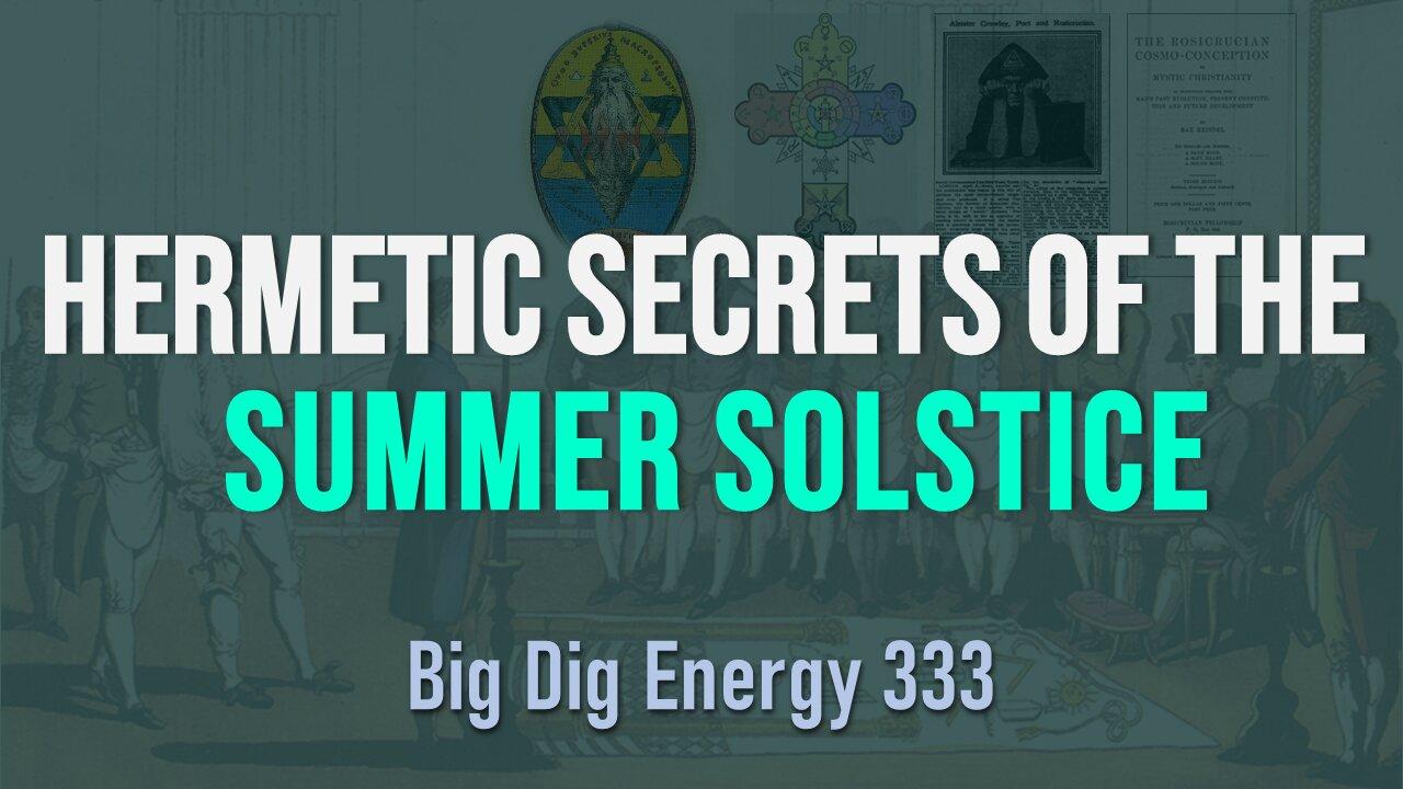 Big Dig Energy 333: Hermetic Secrets of the Summer Solstice
