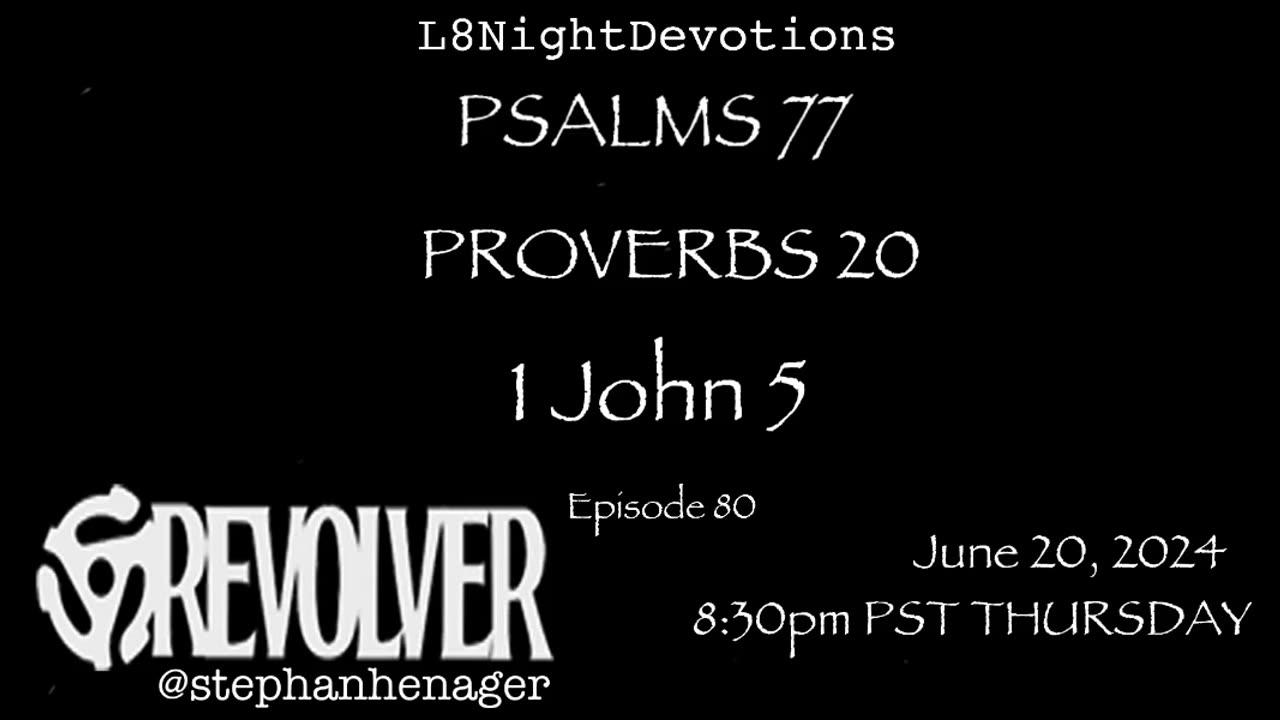L8NIGHTDEVOTIONS REVOLVER -PSALM 77- PROVERBS 20- 1 JOHN 5 - READING WORSHIP PRAYERS