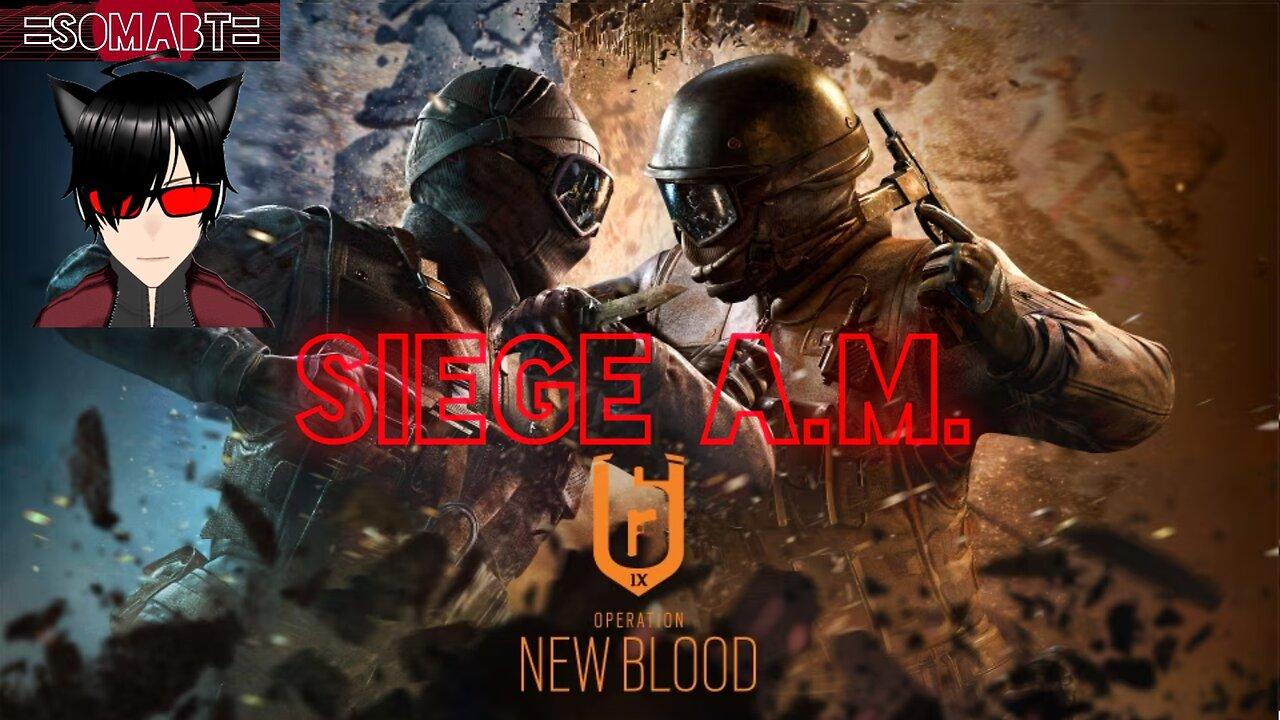 Siege A.M. - Operation New Blood - Pt1