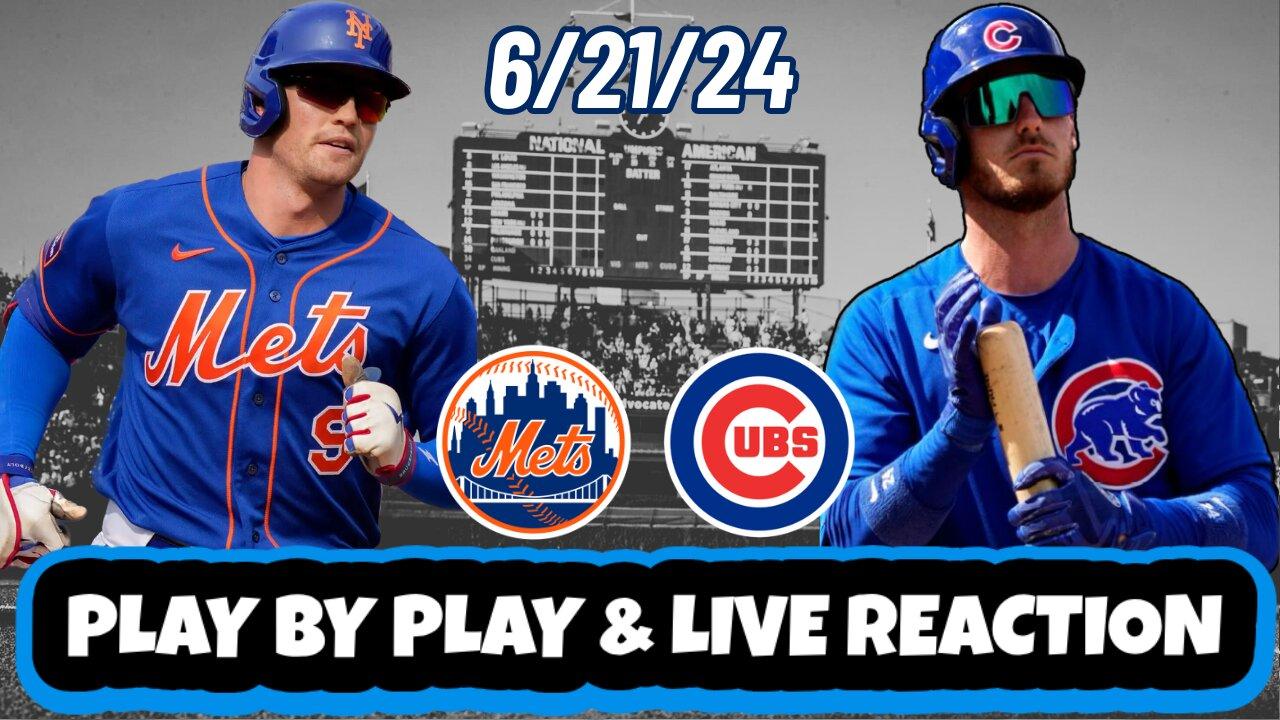 Chicago Cubs vs New York Mets Live Reaction | MLB | Play by Play | 6/21/24 | Mets vs Cubs