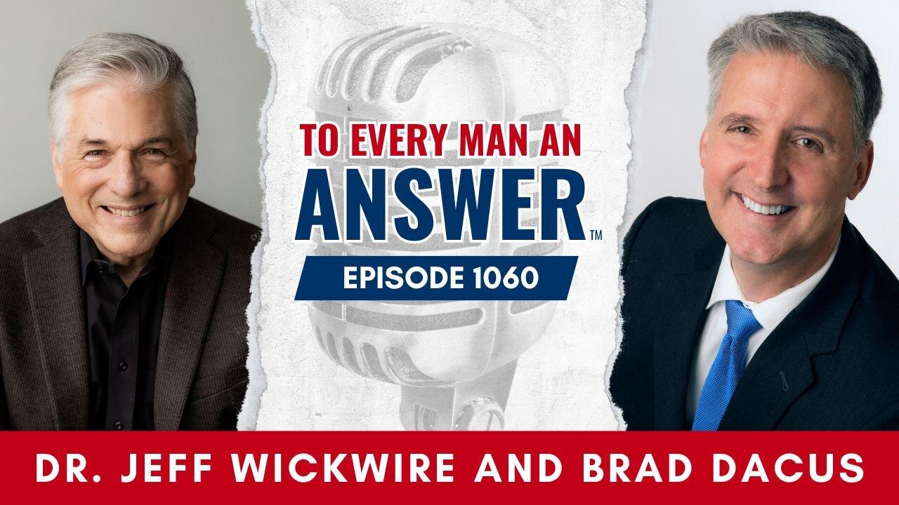 Episode 1060 - Pastor Jeff Wickwire and Brad Dacus on To Every Man An Answer