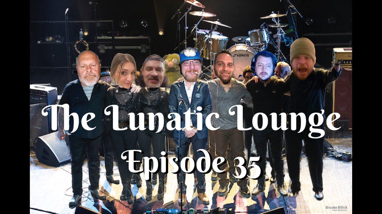 The Lunatic Lounge: Episode 35