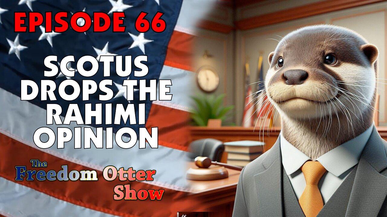 Episode 66 : SCOTUS Drops The Rahimi Opinion