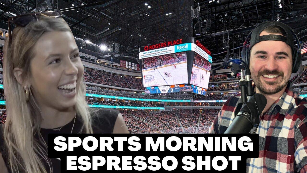 Oilers Girl's "Hawk Tuah" Pushes Series to Game 7 | Sports Morning Espresso Shot