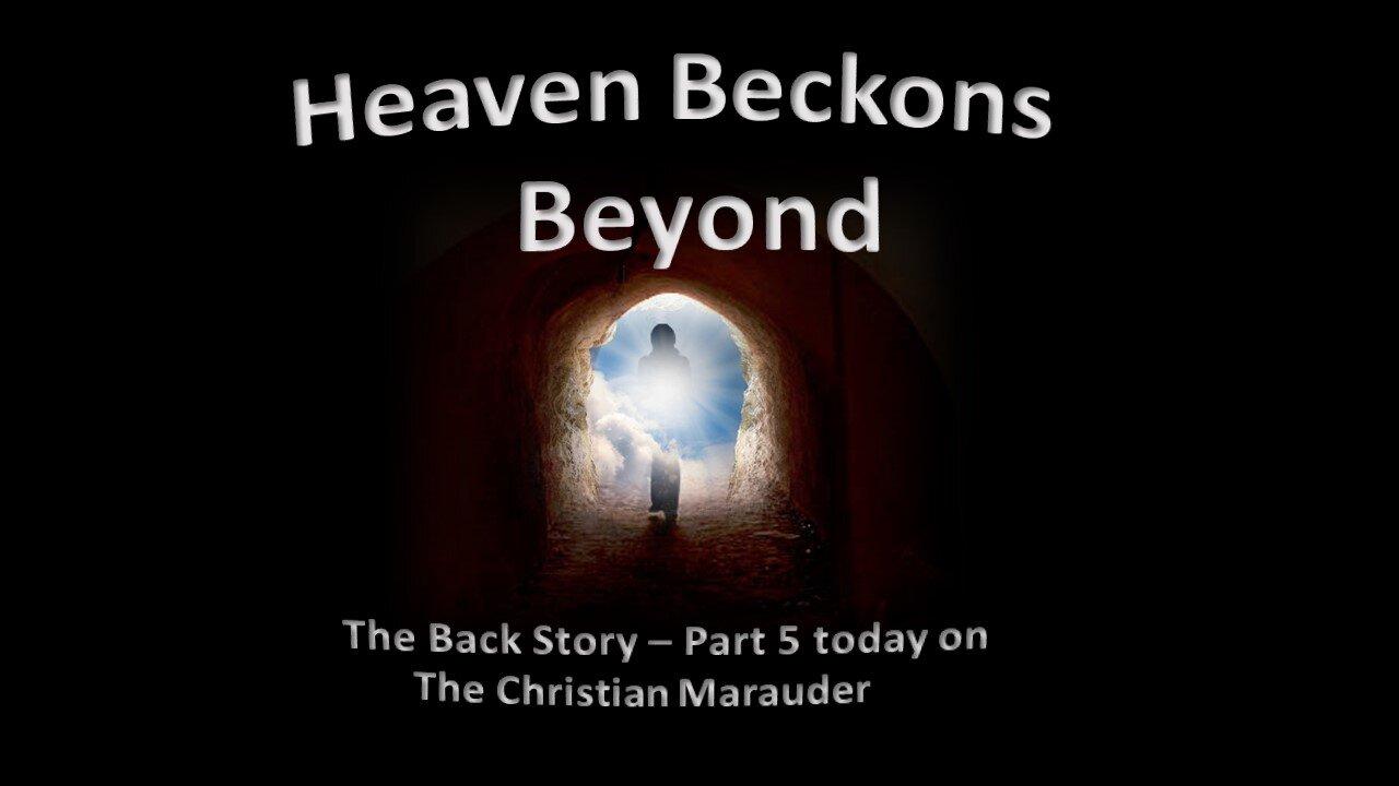 Heaven Beckons Beyond – Part 5