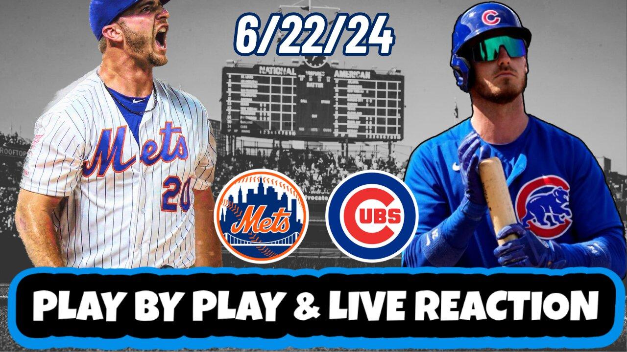 Chicago Cubs vs New York Mets Live Reaction | MLB | Play by Play | 6/22/24 | Mets vs Cubs