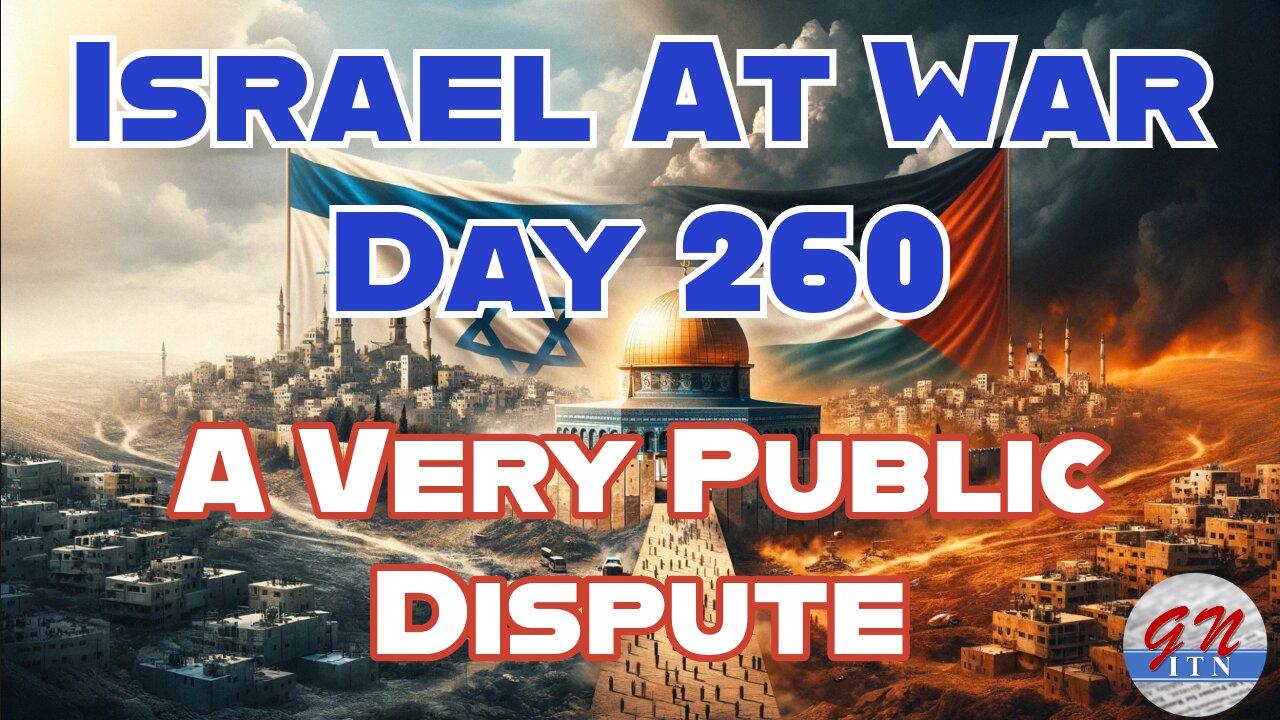 GNITN Special Edition Israel At War Day 260: A Very Public Dispute