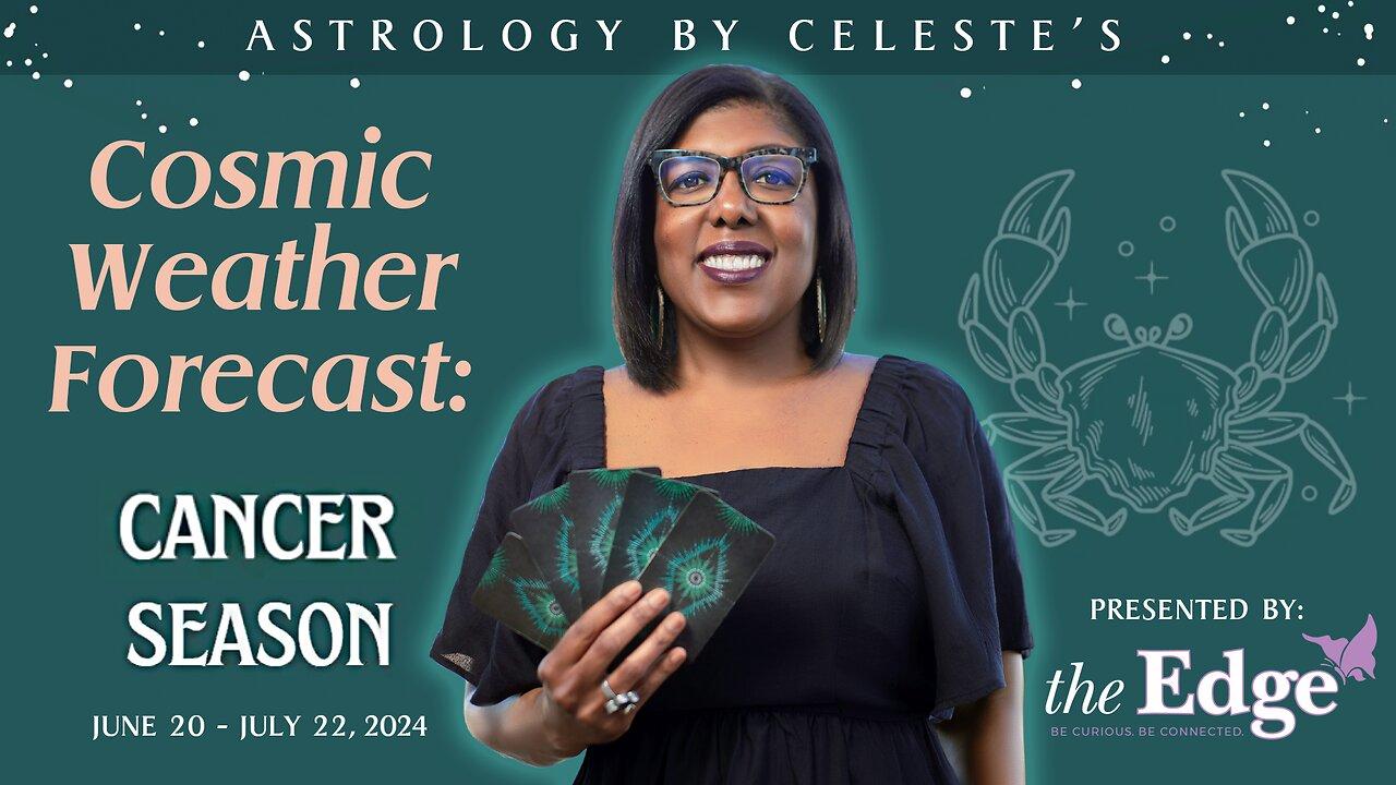 Cancer Season - Astrology by Celeste’s Cosmic Weather Forecast