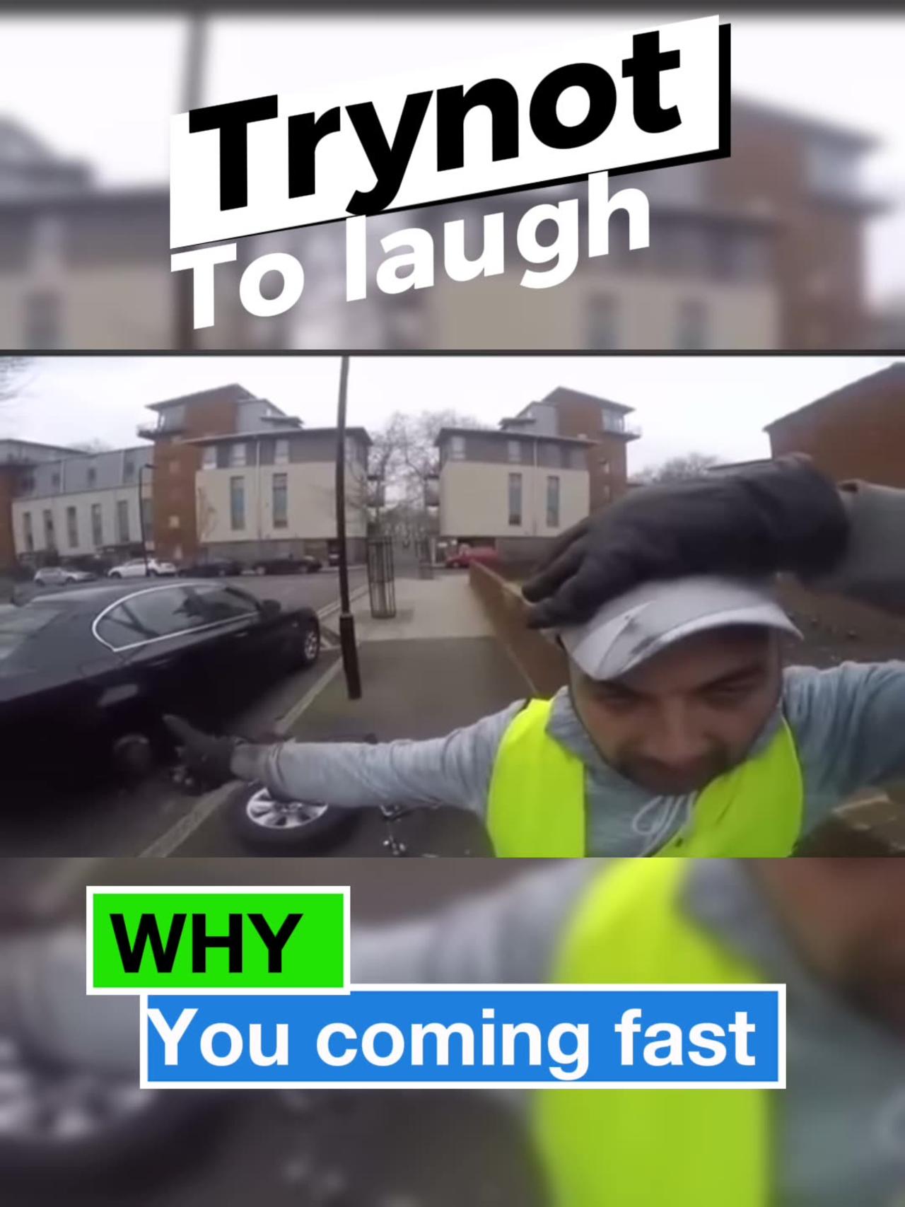 Why you coming Fast !! Try not to laugh